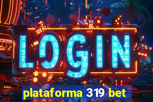 plataforma 319 bet